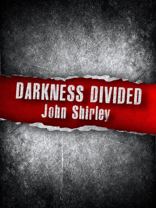 Title details for Darkness Divided by John Shirley - Available